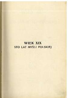 Wiek XIX : sto lat myśli polskiej : życiorysy, streszczenia, wyjątki. T. 6, Wypisy nr 704-797