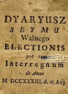 Dyaryusz Seymu Walnego electionis pod czas interregnum de Anno M DCCXXXIII.d.25.Aug