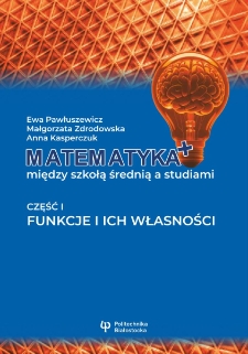 Matematyka+ między szkołą średnią a studiami. Część I. Funkcje i ich własności