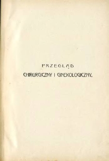 Przegląd Chirurgiczny i Ginekologiczny T.8 (1913) - spis treści