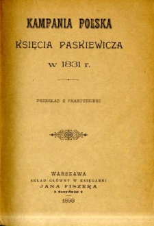 Kampania polska księcia Paskiewicza w 1831 r[oku]
