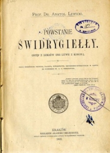 Powstanie Świdrygiełły : ustęp z dziej&oacute;w unii Litwy z Koroną