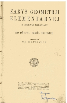 Zarys geometrji elementarnej z licznymi zadaniami : do użytku szk&oacute;ł średnich