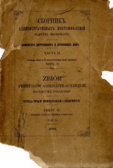 Zbiór przepisów administracyjnych Królestwa Polskiego : Wydział Spraw Wewnętrznych i Duchowych. Cz.2, Gospodarstwo miejskie. T. 2, Przemysł i zakłady przemysł posiłkujące