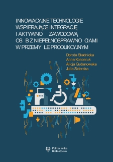 Innowacyjne technologie wspierające integrację i aktywność zawodową os&oacute;b z niepełnosprawnościami w przemyśle produkcyjnym