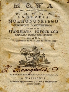 Mowa przy obchodzie pamiątki W.M.W.W.N. Andrzeia Mokronoskiego wojewody mazowieckiego przez W.M. Stanisława Potockiego kawalera orderu Orła Białego miana na zgromadzeniu W.W.N. dnia 26 grudnia 1784