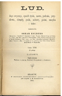 Lud : jego zwyczaje, spos&oacute;b życia, mowa, podania, przysłowia, obrzędy, gusła, zabawy, pieśni, muzyka i tańce. Ser. 23, Kaliskie. Cz. 1