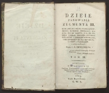 Dzieie panowania Zygmunta III : Króla Polskiego, W-go Xięcia Litewskiego, Ruskiego, Pruskiego, Mazow., Żmudz., Kijows., Wołyńs., Podols.,Podlas., Smoleńs., Siewiers., Inflantsk. i Czerniechowskiego, Dziedzicznego Króla Szwedów, Gotów i Wandalów. T. 3