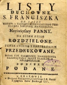 Listy Duchowne S. Franciszka de Sales Biskupa y Xiążęcia Genewenskiego Fundatora Zakonnic Nawiedzenia Nayświętszey Panny, na siedem Ksiąg rozdzielone, teraz świeżo z przydatkiem przedrukowane. Przez też zakonnice Nawiedzenia Nayświętszey Panny klasztoru Krakowskiego. Do druku podane.
