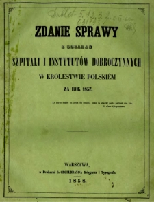 Zdanie sprawy z działań szpitali i instytutów dobroczynnych w Królestwie Polskim za rok 1857
